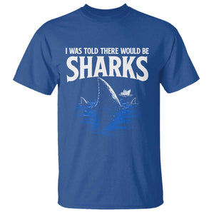 Funny Shark Lovers Week T Shirt I Was Told There Would Be Sharks