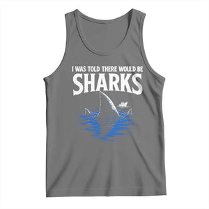 Funny Shark Lovers Week Tank Top I Was Told There Would Be Sharks