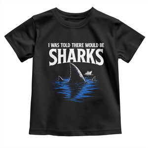 Funny Shark Lovers Week Toddler T Shirt I Was Told There Would Be Sharks