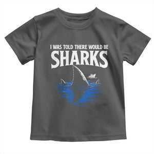Funny Shark Lovers Week Toddler T Shirt I Was Told There Would Be Sharks