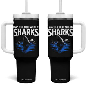 Funny Shark Lovers Week Tumbler With Handle I Was Told There Would Be Sharks