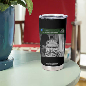 There is Motion at Your Front Door Funny Shark Motion Meme Tumbler Cup