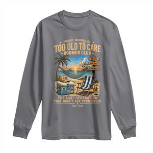 Proud Member of Too Old To Care Boomer Club Long Sleeve Shirt Funny Baby Boomer Retire Summer Vacation