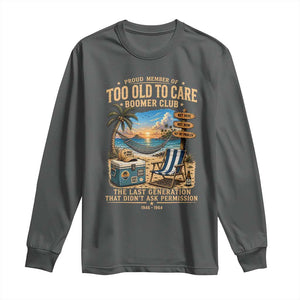 Proud Member of Too Old To Care Boomer Club Long Sleeve Shirt Funny Baby Boomer Retire Summer Vacation