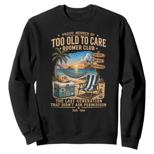 Proud Member of Too Old To Care Boomer Club Sweatshirt Funny Baby Boomer Retire Summer Vacation