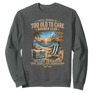 Proud Member of Too Old To Care Boomer Club Sweatshirt Funny Baby Boomer Retire Summer Vacation