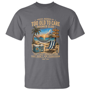 Proud Member of Too Old To Care Boomer Club T Shirt Funny Baby Boomer Retire Summer Vacation