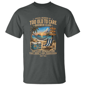 Proud Member of Too Old To Care Boomer Club T Shirt Funny Baby Boomer Retire Summer Vacation
