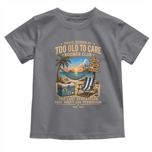 Proud Member of Too Old To Care Boomer Club Toddler T Shirt Funny Baby Boomer Retire Summer Vacation