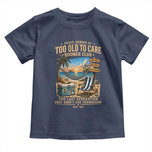 Proud Member of Too Old To Care Boomer Club Toddler T Shirt Funny Baby Boomer Retire Summer Vacation