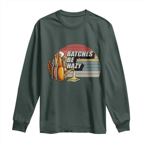 Funny Batches Be Hazy Long Sleeve Shirt Vintage Craft Beer Brewing TS11 Dark Forest Green Print Your Wear