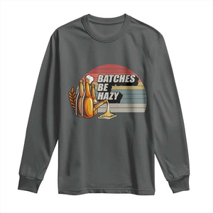 Funny Batches Be Hazy Long Sleeve Shirt Vintage Craft Beer Brewing TS11 Dark Heather Print Your Wear