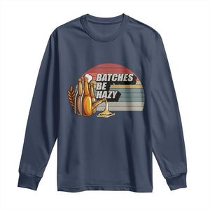 Funny Batches Be Hazy Long Sleeve Shirt Vintage Craft Beer Brewing TS11 Navy Print Your Wear