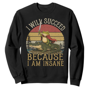 I Will Succeed Because I Am Insane Funny Frog Riding Alligator Sweatshirt