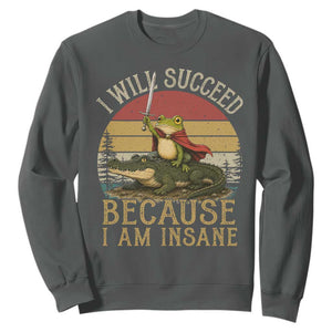 I Will Succeed Because I Am Insane Funny Frog Riding Alligator Sweatshirt