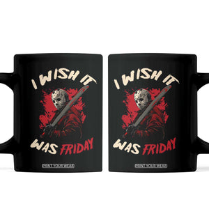 Funny Scary Halloween Slasher Coffee Mug I Wish It Was Friday TS11 Black Print Your Wear