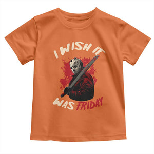 Funny Scary Halloween Slasher Toddler T Shirt I Wish It Was Friday TS11 Orange Print Your Wear
