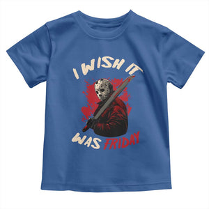 Funny Scary Halloween Slasher Toddler T Shirt I Wish It Was Friday TS11 Royal Blue Print Your Wear