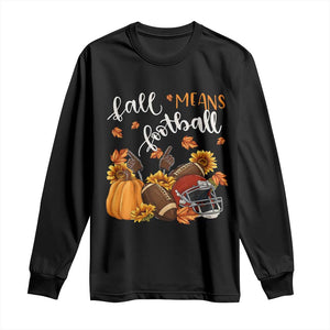 Fall Means Football Long Sleeve Shirt Fall Season American Football Thanksgiving TS11 Black Print Your Wear