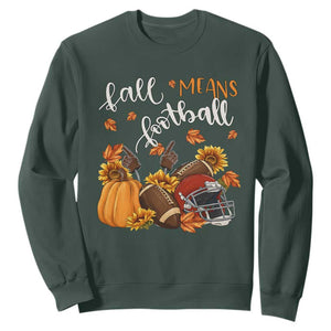 Fall Means Football Sweatshirt Fall Season American Football Thanksgiving TS11 Dark Forest Green Print Your Wear