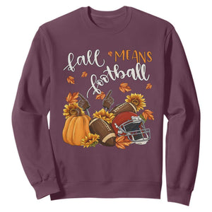 Fall Means Football Sweatshirt Fall Season American Football Thanksgiving TS11 Maroon Print Your Wear