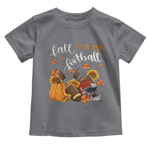 Fall Means Football Toddler T Shirt Fall Season American Football Thanksgiving TS11 Charcoal Print Your Wear