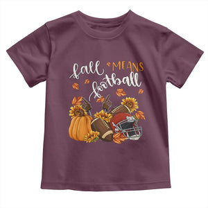 Fall Means Football Toddler T Shirt Fall Season American Football Thanksgiving TS11 Maroon Print Your Wear