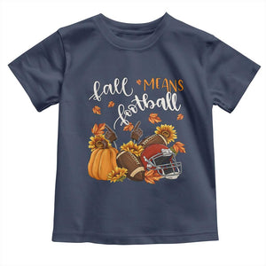 Fall Means Football Toddler T Shirt Fall Season American Football Thanksgiving TS11 Navy Print Your Wear
