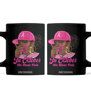 In October We Wear Pink Coffee Mug Black Women Breast Cancer Awareness TS11 Black Print Your Wear