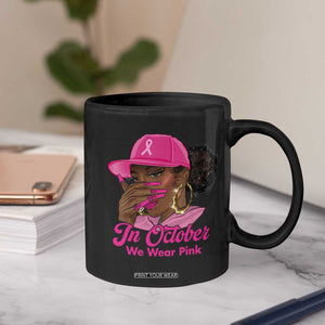 In October We Wear Pink Coffee Mug Black Women Breast Cancer Awareness TS11 Print Your Wear
