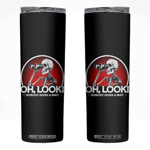 Oh Look Nobody Gives A Shit Skinny Tumbler Funny Sarcastic Humor Skeleton TS11 Black Print Your Wear