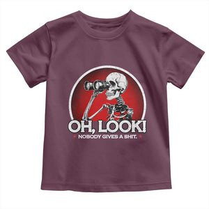 Oh Look Nobody Gives A Shit Toddler T Shirt Funny Sarcastic Humor Skeleton TS11 Maroon Print Your Wear