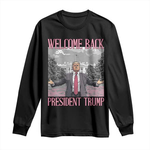 Funny Welcome Back President Trump Long Sleeve Shirt White House President Trump 45 47 TS11 Black Print Your Wear