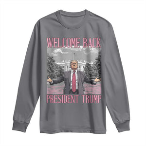 Funny Welcome Back President Trump Long Sleeve Shirt White House President Trump 45 47 TS11 Charcoal Print Your Wear