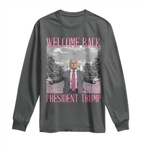 Funny Welcome Back President Trump Long Sleeve Shirt White House President Trump 45 47 TS11 Dark Heather Print Your Wear