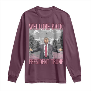 Funny Welcome Back President Trump Long Sleeve Shirt White House President Trump 45 47 TS11 Maroon Print Your Wear