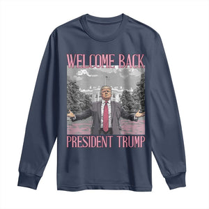 Funny Welcome Back President Trump Long Sleeve Shirt White House President Trump 45 47 TS11 Navy Print Your Wear