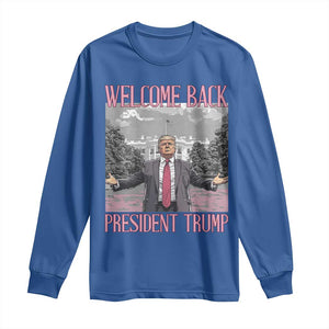 Funny Welcome Back President Trump Long Sleeve Shirt White House President Trump 45 47 TS11 Royal Blue Print Your Wear