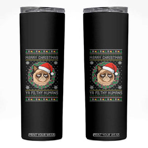 Merry Christmas Ya Filthy Humans Cat Skinny Tumbler Funny Xmas Grumpy Cat TS11 Black Print Your Wear
