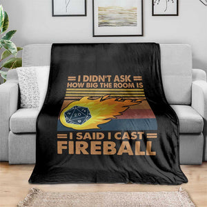 I Didnt Ask How Big The Room Is I Said I Cast Fireball Throw Blanket RPG Tabletop Gamer TS11 Print Your Wear