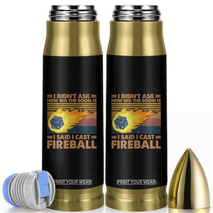 I Didnt Ask How Big The Room Is I Said I Cast Fireball Bullet Tumbler RPG Tabletop Gamer TS11 Black Print Your Wear