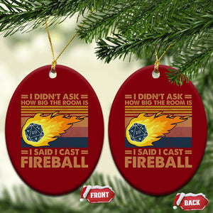 I Didnt Ask How Big The Room Is I Said I Cast Fireball Ceramic Ornament RPG Tabletop Gamer TS11 Print Your Wear