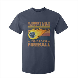 I Didnt Ask How Big The Room Is I Said I Cast Fireball T Shirt For Kid RPG Tabletop Gamer TS11 Navy Print Your Wear