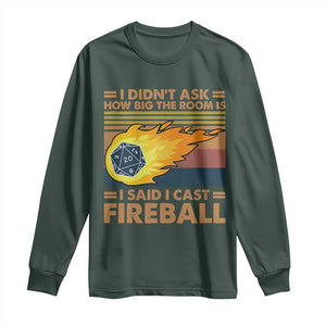 I Didnt Ask How Big The Room Is I Said I Cast Fireball Long Sleeve Shirt RPG Tabletop Gamer TS11 Dark Forest Green Print Your Wear