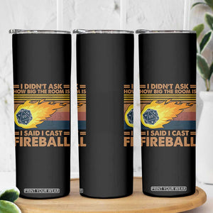 I Didnt Ask How Big The Room Is I Said I Cast Fireball Skinny Tumbler RPG Tabletop Gamer TS11 Print Your Wear