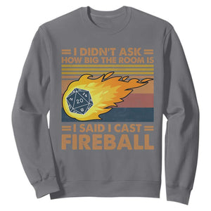 I Didnt Ask How Big The Room Is I Said I Cast Fireball Sweatshirt RPG Tabletop Gamer TS11 Charcoal Print Your Wear