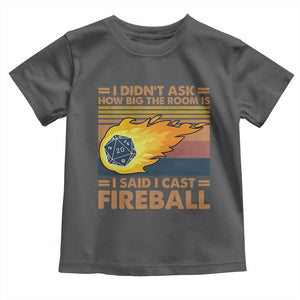 I Didnt Ask How Big The Room Is I Said I Cast Fireball Toddler T Shirt RPG Tabletop Gamer TS11 Dark Heather Print Your Wear