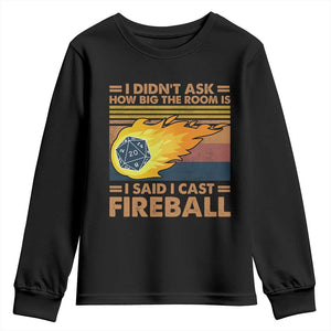 I Didnt Ask How Big The Room Is I Said I Cast Fireball Youth Sweatshirt RPG Tabletop Gamer TS11 Black Print Your Wear