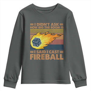 I Didnt Ask How Big The Room Is I Said I Cast Fireball Youth Sweatshirt RPG Tabletop Gamer TS11 Dark Heather Print Your Wear