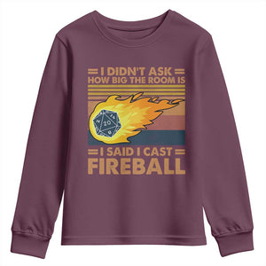I Didnt Ask How Big The Room Is I Said I Cast Fireball Youth Sweatshirt RPG Tabletop Gamer TS11 Maroon Print Your Wear